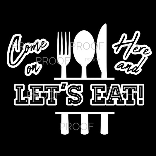 Come on Here & Let's Eat T-Shirt